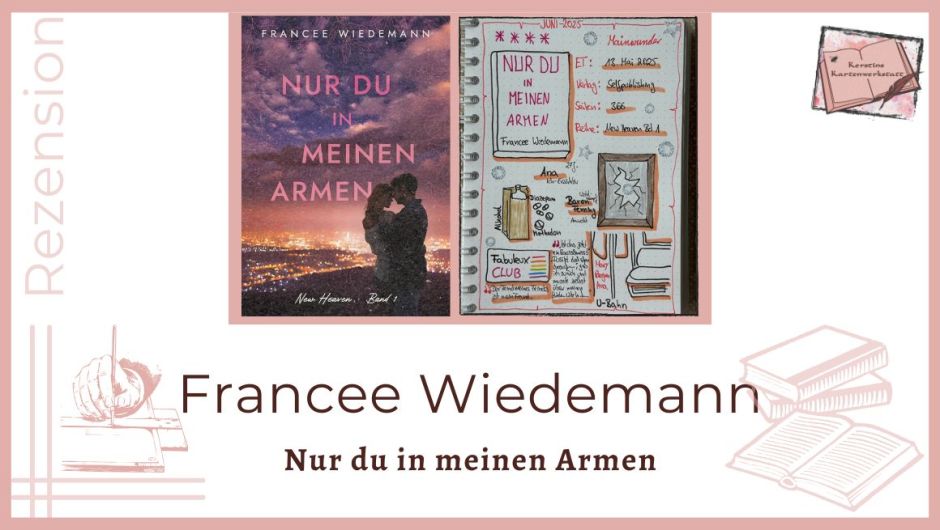 Zu sehen ist das Cover und das Lesetagebuch mit Sketchnotes zur Rezension vom Liebesroman: New Heaven - Nur du in meinen Armen von Francee Wiedemann