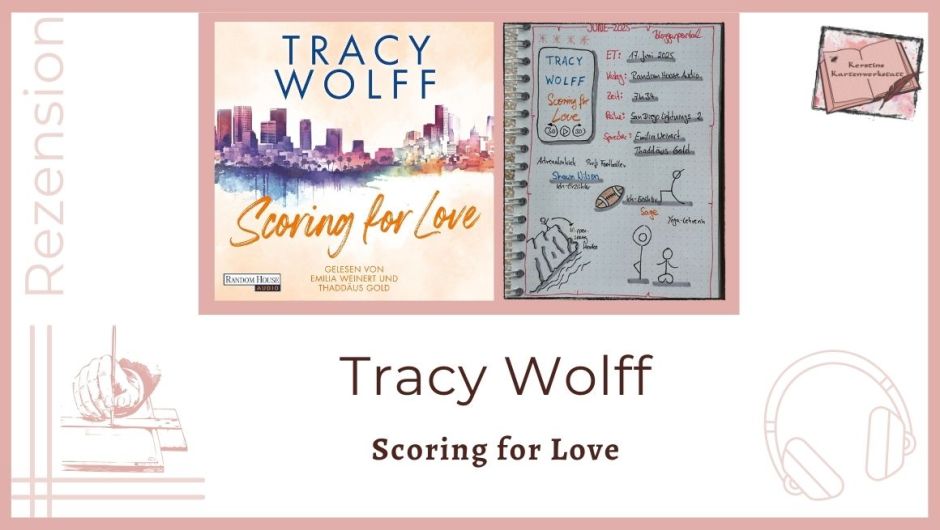 Zu sehen ist das Cover und das Lesetagebuch mit Sketchnotes zur Rezension vom Football Romance Hörbuch: Scoring for Love von Tracy Wolff. Erschienen bei Random House Audio und eingelesen von Thaddäus Gold und Emilia Weinert