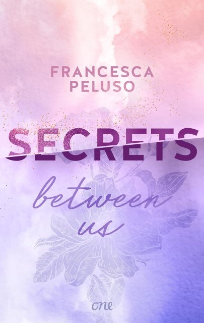 Zu sehen ist das Cover vom Roman: Secrets between us von Francesca Peluso erschienen im One Verlag