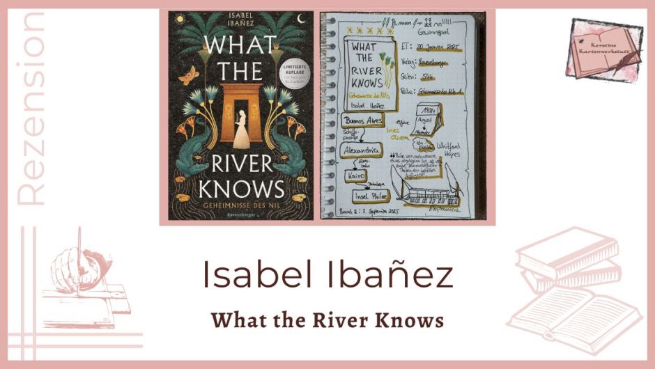 Zu sehen ist das Cover und das Lesetagebuch mit Sketchnotes zur Rezension vom Roman: What the River knows von Isabel Ibañez erschienen im Ravensburger Verlag