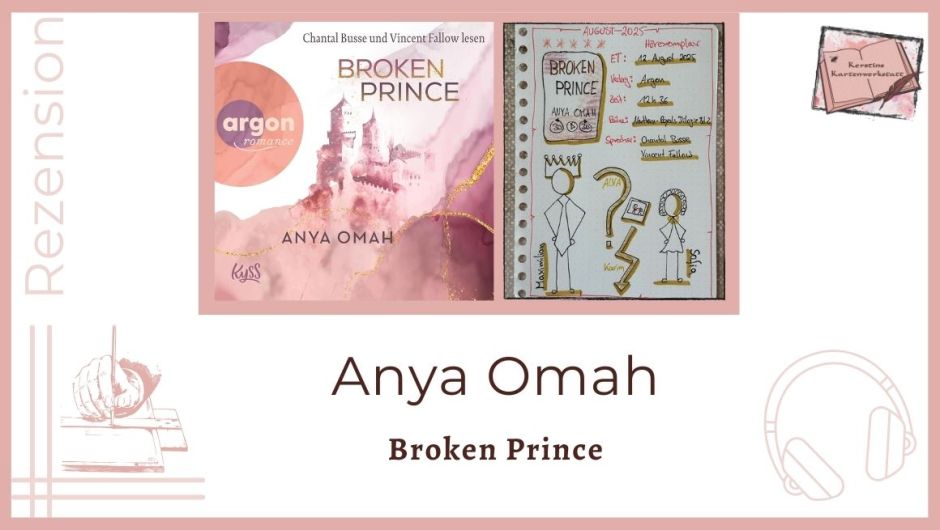 Zu sehen ist das Cover und das Lesetagebuch mit Sketchnotes zur Rezension vom Hörbuch: Broken Prince von Anya Omah erschienen im Argon Verlag und eingelesen von Chantal Busse und Vincent Fallow