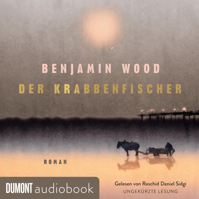 Zu sehen ist das Cover vom Hörbuch: Der Krabbenfischer von Benjamin Wood erschienen bei Dumont audiobook und eingelesen von Raschid Daniel Sidgi