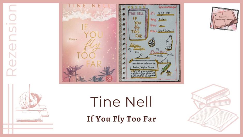 Zu sehen ist das Cover und das Lesetagebuch mit Sketchnotes zur Rezension vom Liebesroman: If You Fly Too Far von Tine Nell erschienen im Fischer Verlag