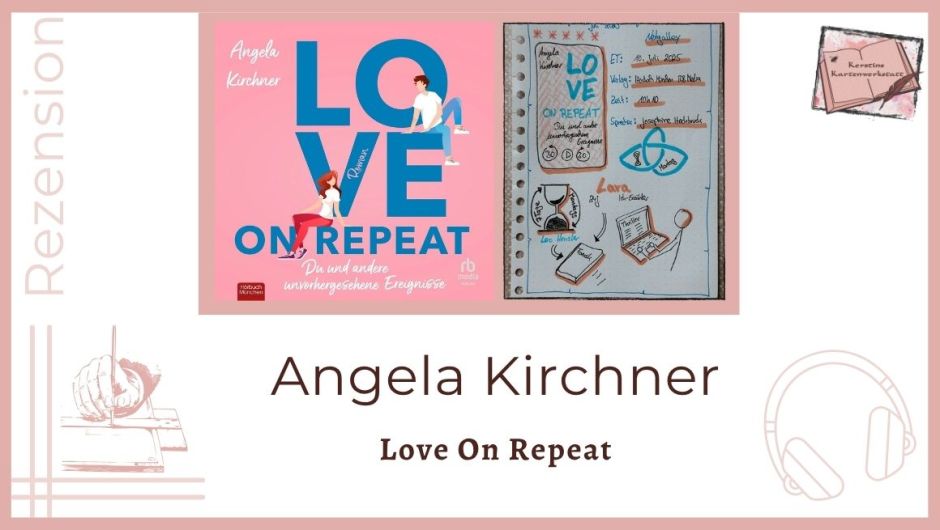 Zu sehen ist das Cover und das Lesetagebuch mit Sketchnotes zur Rezension vom Hörbuch: Love on Repeat von Angela Kirchner erschienen bei RB Media und eingelesen von Josephine Hochbruck