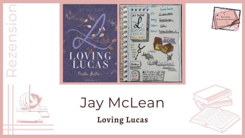 Zu sehen ist das Cover und das Lesetagebuch mit Sketchnotes zur Rezension vom Roman: Loving Lucas von Jay McLean erschienen im Ravensburger Verlag
