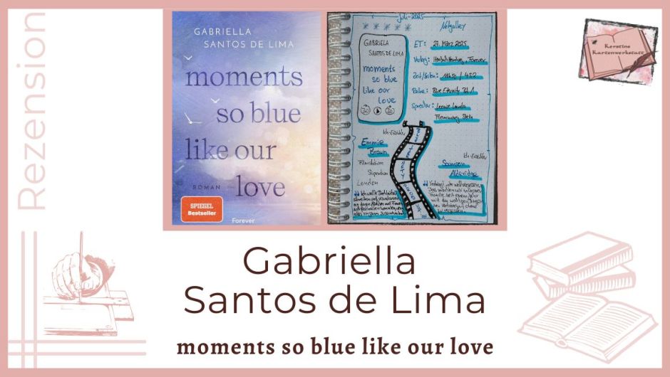 Zu sehen ist das Cover und das Lesetagebuch mit Sketchnotes zur Rezension vom Liebesroman: Moments so blue like our love von Gabriella Santos de Lima erschienen im Forever Verlag