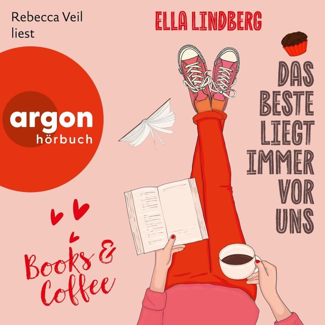 Zu sehen ist das Cover vom Hörbuch: Books & Coffee - Das Beste liegt immer vor uns von Ella Lindberg erschienen im Argon Verlag und eingelesen von Rebecca Veil