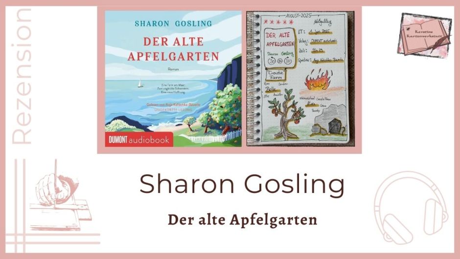 Zu sehen ist das Cover und das Lesetagebuch mit Sketchnotes zur Rezension vom Hörbuch: Der alte Apfelgarten von Sharon Gosling erschienen bei Dumont und eingelesen von Anja Kalischke-Bäuerle