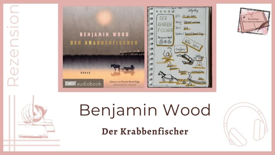 Zu sehen ist das Cover und das Lesetagebuch mit Sketchnotes zur Rezension vom Hörbuch: Der Krabbenfischer von Benjamin Wood erschienen bei Dumont audiobook und eingelesen von Raschid Daniel Sidgi