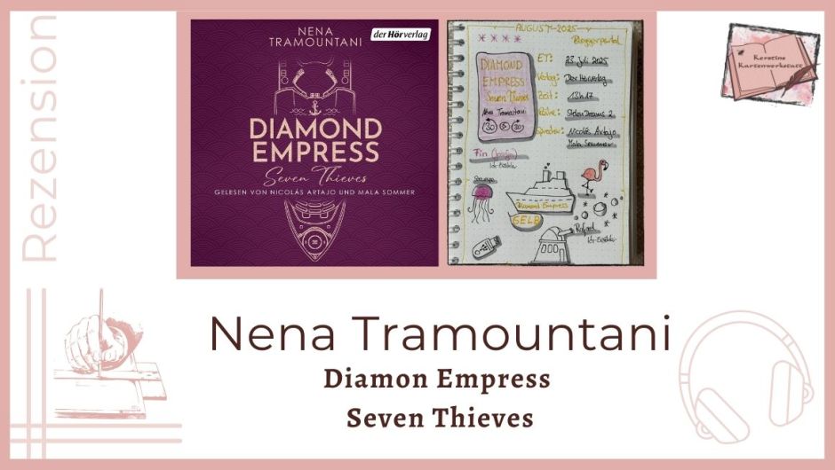 Zu sehen ist das Cover und das Lesetagebuch mit Sketchnotes zur Rezension vom Romance Suspense Hörbuch: Diamond Empress - Seven Thieves von Nena Tramountani erschienen im der Hörverlag und eingelesen von Nicolas Artajo und Mala Sommer