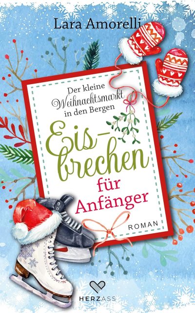 Zu sehen ist das Cover vom Weihnachtsroman: Eisbrechen für Anfänger von Lara Amorelli Ein Buch aus der Reihe: Der kleine Weihnachtsmarkt in den Bergen