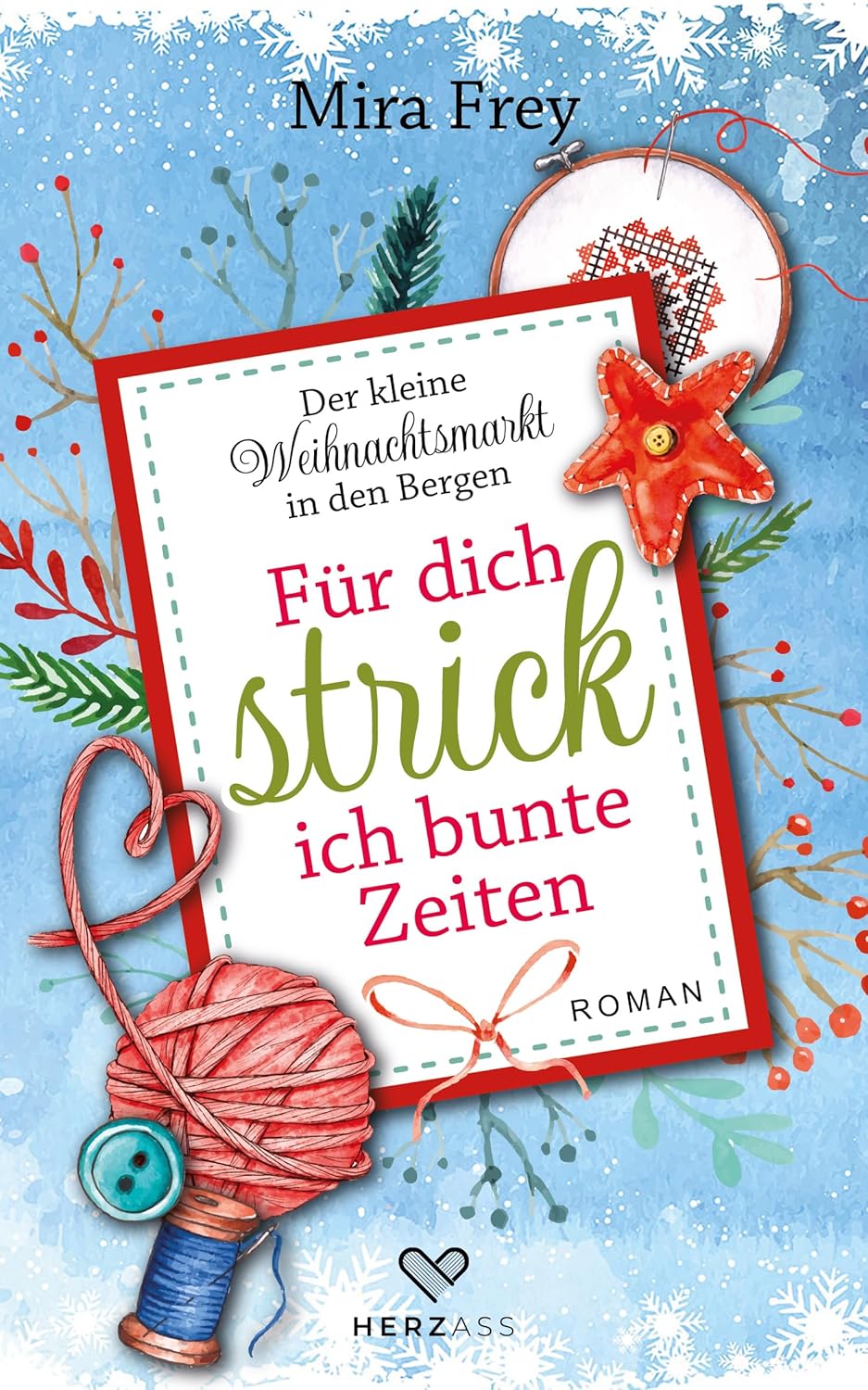 Zu sehen ist das Cover vom Weihnachtsroman: Für dich strick ich bunte Zeiten von Mira Frey Ein Buch aus der Reihe: Der kleine Weihnachtsmarkt in den Bergen
