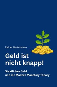 Zu sehen ist das Cover vom Ratgeber: Geld ist nicht knapp von Rainer Bartenstein erschienen im Selfpublishing