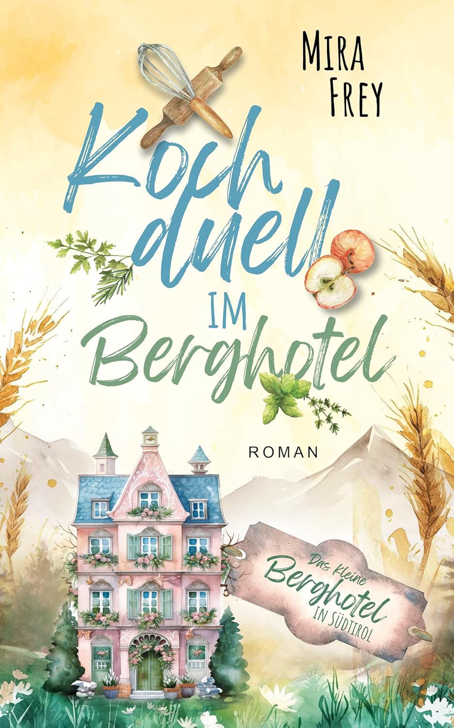 Zu sehen ist das Cover vom Liebesroman: Kochduell im Berghotel von Mira Frey
