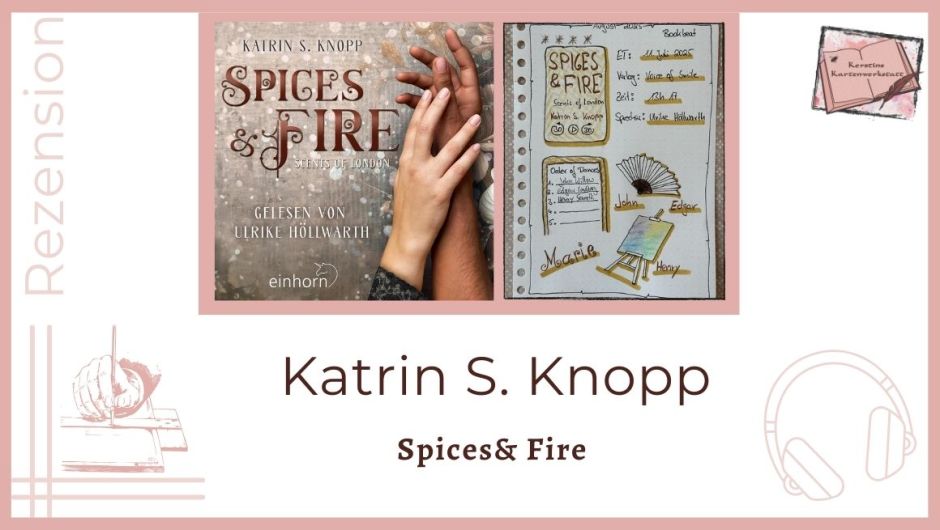 Zu sehen ist das Cover und das Lesetagebuch mit Sketchnotes zur Rezension vom Hörbuch: Spices and Fire von Katrin S. Knopp erschienen bei Voice of Smile und eingelesen von Ulrike Höllwarth