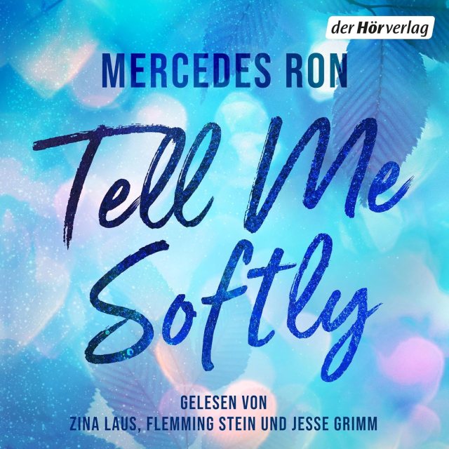 Zu sehen ist das Cover vom Hörbuch: Tell me softly von Mercedes Ron erschienen im der Hörverlag und eingelesen von Zina Laus, Flemming Stein, Jesse Grimm