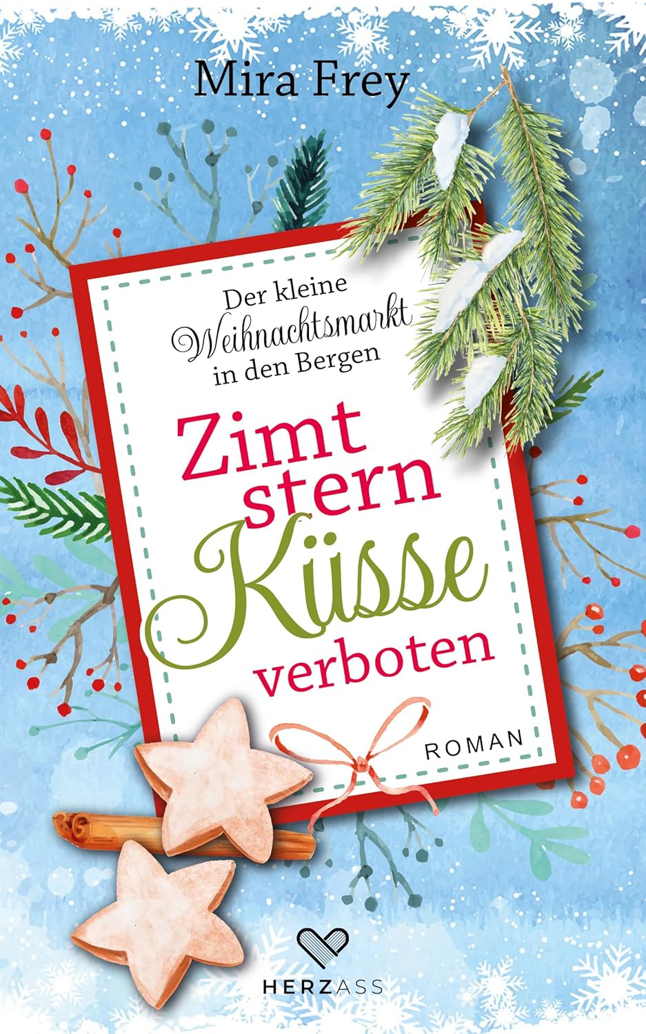 Zu sehen ist das Cover vom Weihnachtsroman: Zimtsternküsse verboten von Mira Frey Ein Buch aus der Reihe: Der kleine Weihnachtsmarkt in den Bergen