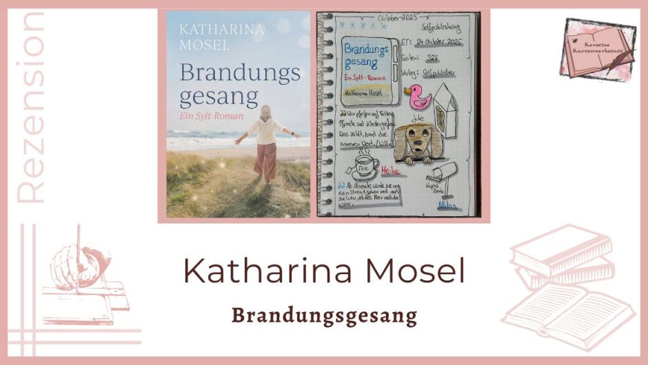 Zu sehen ist das Cover und das Lesetagebuch mit Sketchnotes zur Rezension vom Sylt Roman: Brandungsgesang von Katharina Mosel erschienen im Selfpublishing