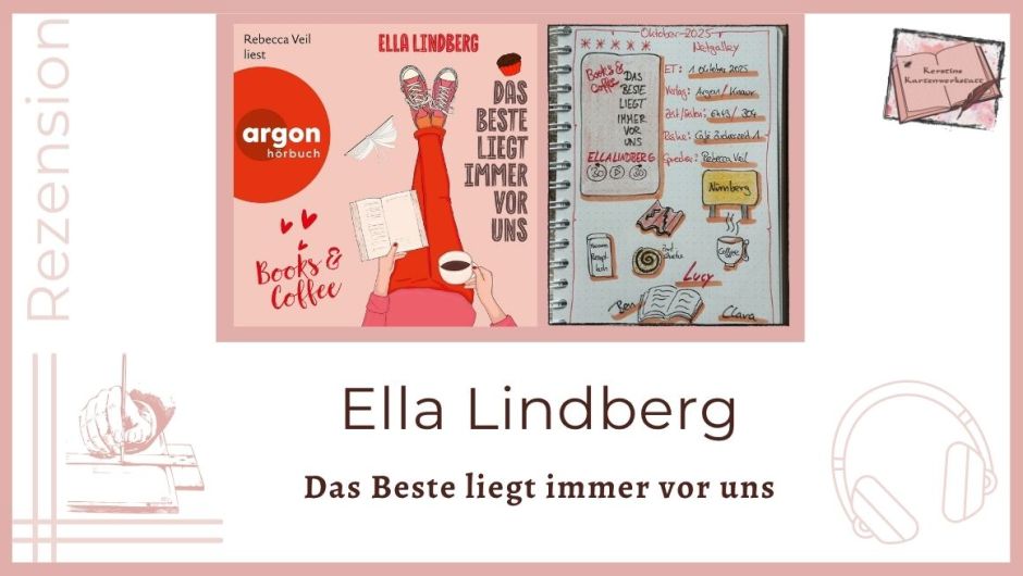 Zu sehen ist das Cover und das Lesetagebuch mit Sketchnotes zur Rezension vom Hörbuch: Books & Coffee - Das Beste liegt immer vor uns von Ella Lindberg erschienen im Argon Verlag und eingelesen von Rebecca Veil