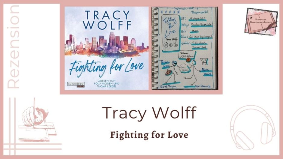 Zu sehen ist das Cover und das Lesetagebuch mit Sketchnotes zur Rezension vom Hörbuch: Fighting for Love von Tracy Wolff erschienen bei Random House Audio und eingelesen von Polly Nolden, Thomas Breitl