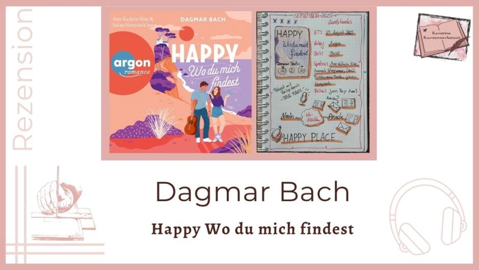 Zu sehen ist das Cover und das Lesetagebuch mit Sketchnotes zur Rezension vom Hörbuch: Happy wo du mich findest von Dagmar Bach erschienen im Argon Verlag und eingelesen von Ann-Kathrin Hinz, Hannah Schepmann, Louis Friedemann Thiele, Julian Horeyseck