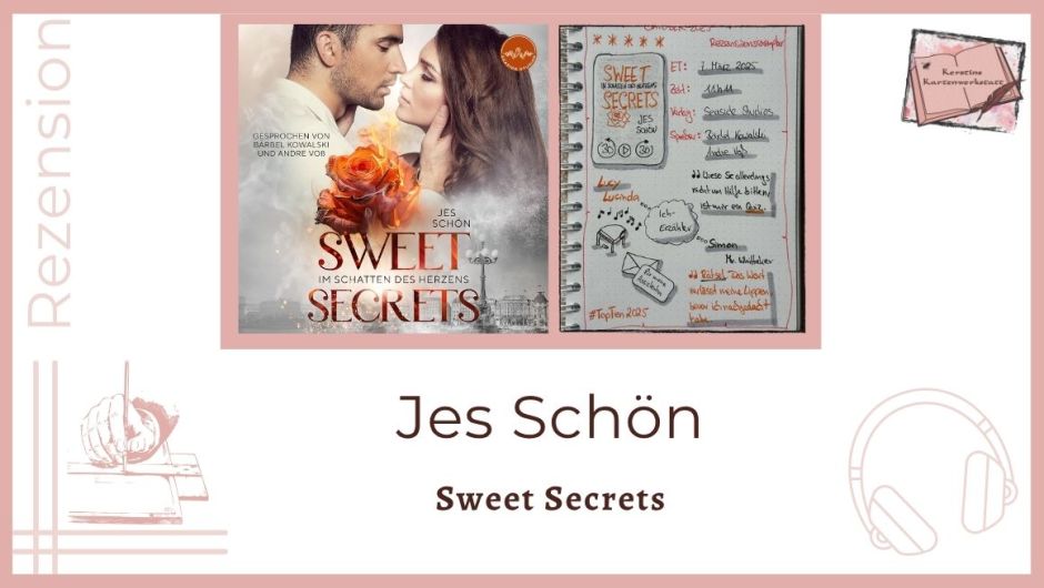 Zu sehen ist das Cover und das Lesetagebuch mit Sketchnotes zur Rezension vom Hörbuch: Sweet Secrets Im Schatten des Herzens von Jes Schön eingelesen von Bärbel Kowalski, Andre Voß