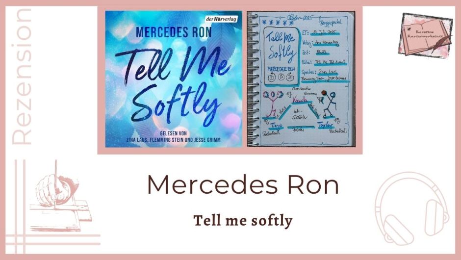 Zu sehen ist das Cover und das Lesetagebuch mit Sketchnotes zur Rezension vom Hörbuch: Tell me softly von Mercedes Ron erschienen im der Hörverlag und eingelesen von Zina Laus, Flemming Stein, Jesse Grimm