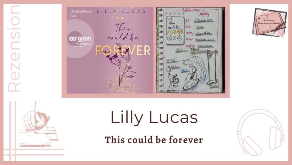 Zu sehen ist das Cover und das Lesetagebuch mit Sketchnotes zur Rezension vom Hörbuch: This could be forever von Lilly Lucas erschienen im Argon Verlag und eingelesen con Chantal Busse