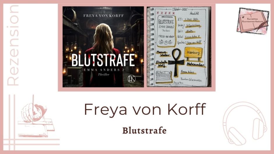 Zu sehen ist das Hörbuchcover und das Lesetagebuch mit Sektchnotes zur Rezension vom Thriller: Blutstrafe von Freya von Korff