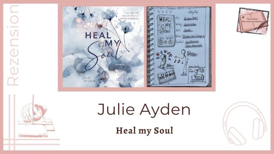 Zu sehen ist das Beitragsbild mit Cover und Lesetagebuch mit Sketchnotes zur Rezension vom Hörbuch: Heal my Soul von Julie Ayden erschienen bei audio4you und eingelesen von Nina Detzner und Stefan Krombach